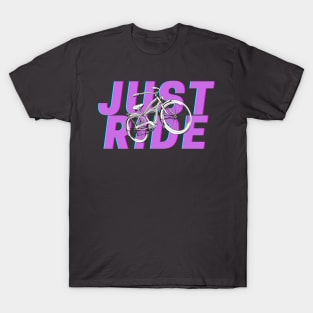 Just ride your bike T-Shirt